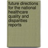 Future Directions For The National Healthcare Quality And Disparities Reports by Institute of Medicine
