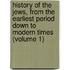 History Of The Jews, From The Earliest Period Down To Modern Times (Volume 1)