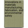 Innovations In Materials Manufacturing, Fabrication, And Environmental Safety by Mel Schwartz
