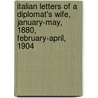 Italian Letters Of A Diplomat's Wife, January-May, 1880, February-April, 1904 door Mary Alsop King Waddington