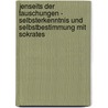 Jenseits Der Tauschungen - Selbsterkenntnis Und Selbstbestimmung Mit Sokrates by Jorg Hardy