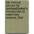 Lab Manual Cd-Rom For Lawhead/Baker's Introduction To Veterinary Science, 2nd