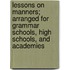 Lessons On Manners; Arranged For Grammar Schools, High Schools, And Academies