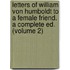 Letters Of William Von Humboldt To A Female Friend. A Complete Ed. (Volume 2)