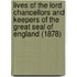 Lives Of The Lord Chancellors And Keepers Of The Great Seal Of England (1878)