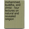 Mohammed, Buddha, And Christ - Four Lectures On Natural And Revealed Religion door Marcus Dodsm