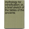 Mythology For Versification; Or, A Brief Sketch Of The Fables Of The Ancients by Francis Cotterell Hodgson