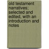 Old Testament Narratives; Selected And Edited, With An Introduction And Notes door Charles Elbert Rhodes