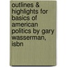 Outlines & Highlights For Basics Of American Politics By Gary Wasserman, Isbn door Cram101 Textbook Reviews