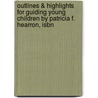 Outlines & Highlights For Guiding Young Children By Patricia F. Hearron, Isbn by Cram101 Textbook Reviews