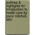 Outlines & Highlights For Introduction To Health Care By Joyce Mitchell, Isbn