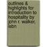 Outlines & Highlights For Introduction To Hospitality By John R. Walker, Isbn