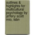 Outlines & Highlights For Multicultural Psychology By Jeffery Scott Mio, Isbn