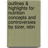 Outlines & Highlights For Nutrition Concepts And Controversies By Sizer, Isbn by Reviews Cram101 Textboo