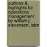 Outlines & Highlights For Operations Management By William J. Stevenson, Isbn