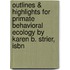 Outlines & Highlights For Primate Behavioral Ecology By Karen B. Strier, Isbn