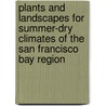 Plants And Landscapes For Summer-dry Climates Of The San Francisco Bay Region by East Bay Municipal Utility District