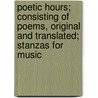 Poetic Hours; Consisting Of Poems, Original And Translated; Stanzas For Music door George Fleming Richardson