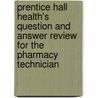 Prentice Hall Health's Question And Answer Review For The Pharmacy Technician by Peter Le