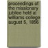 Proceedings Of The Missionary Jubilee Held At Williams College August 5, 1856
