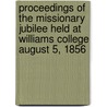 Proceedings Of The Missionary Jubilee Held At Williams College August 5, 1856 door Williams College