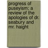 Progress Of Puseyism; A Review Of The Apologies Of Dr. Seabury And Mr. Haight door Churchman