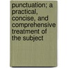 Punctuation; A Practical, Concise, And Comprehensive Treatment Of The Subject door George Paul Macdonell