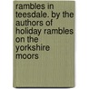 Rambles In Teesdale. By The Authors Of Holiday Rambles On The Yorkshire Moors by Teesdale