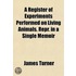 Register Of Experiments Performed On Living Animals. Repr. In A Single Memoir