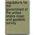 Regulations For The Government Of The United States Coast And Geodetic Survey