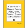 Selection Of Masonic Songs, Duets, Glees, Canons, Rounds And Canzonets (1616) door Onbekend