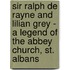 Sir Ralph De Rayne And Lilian Grey - A Legend Of The Abbey Church, St. Albans