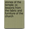 Stones Of The Temple; Or, Lessons From The Fabric And Furniture Of The Church door Walter Field
