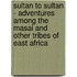 Sultan To Sultan - Adventures Among The Masai And Other Tribes Of East Africa