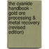 The Cyanide Handbook - Gold Ore Processing & Metal Recovery (Revised Edition)