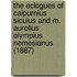 The Eclogues of Calpurnius Siculus and M. Aurelius Olympius Nemesianus (1887)