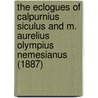 The Eclogues of Calpurnius Siculus and M. Aurelius Olympius Nemesianus (1887) door Titus Calpurnius Siculus
