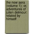 The New Aera (Volume 1); Or, Adventures Of Julien Delmour: Related By Himself