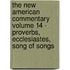 The New American Commentary Volume 14 - Proverbs, Ecclesiastes, Song of Songs