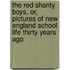 The Red Shanty Boys, Or, Pictures Of New England School Life Thirty Years Ago