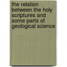 The Relation Between The Holy Scriptures And Some Parts Of Geological Science door John Pye Smith
