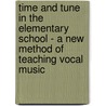 Time And Tune In The Elementary School - A New Method Of Teaching Vocal Music by John Pyke Hullah