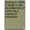 Touring In 1600; A Study In The Development Of Travel As A Means Of Education door Ernest Stuart Bates