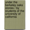 Under The Berkeley Oaks Stories / By Students Of The University Of California by Authors Various