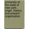 University Of The State Of New York; Origin, History And Present Organization by Sidney Sherwood