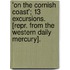 'On The Cornish Coast'; 13 Excursions. [Repr. From The Western Daily Mercury].