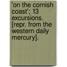 'On The Cornish Coast'; 13 Excursions. [Repr. From The Western Daily Mercury]. by Samuel Pascoe