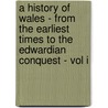 A History Of Wales - From The Earliest Times To The Edwardian Conquest - Vol I door John Edward Lloyd