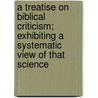 A Treatise On Biblical Criticism; Exhibiting A Systematic View Of That Science door Samuel Davidson