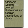 Addisonia (Volume 1); Colored Illustrations And Popular Descriptions Of Plants by New York Botanical Garden